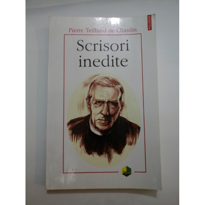 SCRISORI INEDITE - PIERRE TEILHARD de CHARDIN SCRISORI INEDITE - PIERRE TEILHARD de CHARDIN